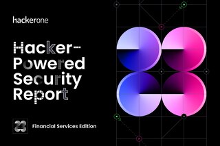 Financial Services Edition: 7th Annual Hacker Powered Security Report